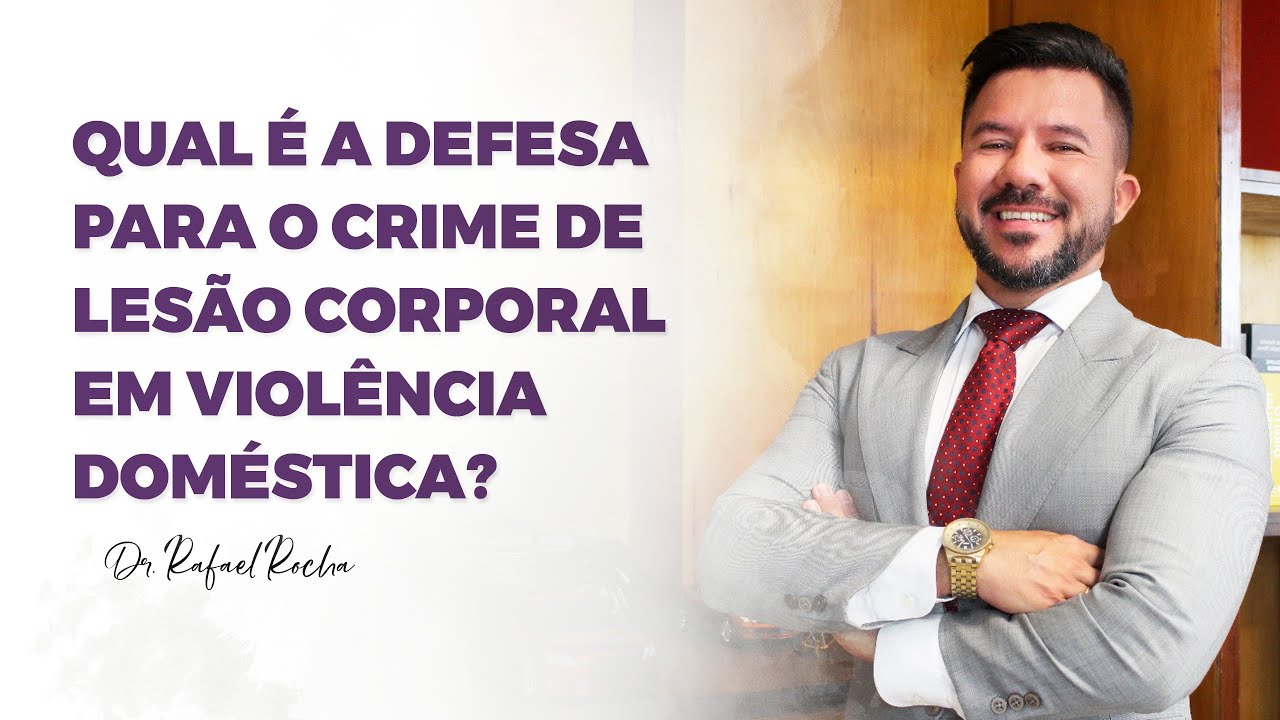 PERGUNTE QUE O ADVOGADO... - Qual é a defesa para o crime de lesão corporal em violência doméstica?