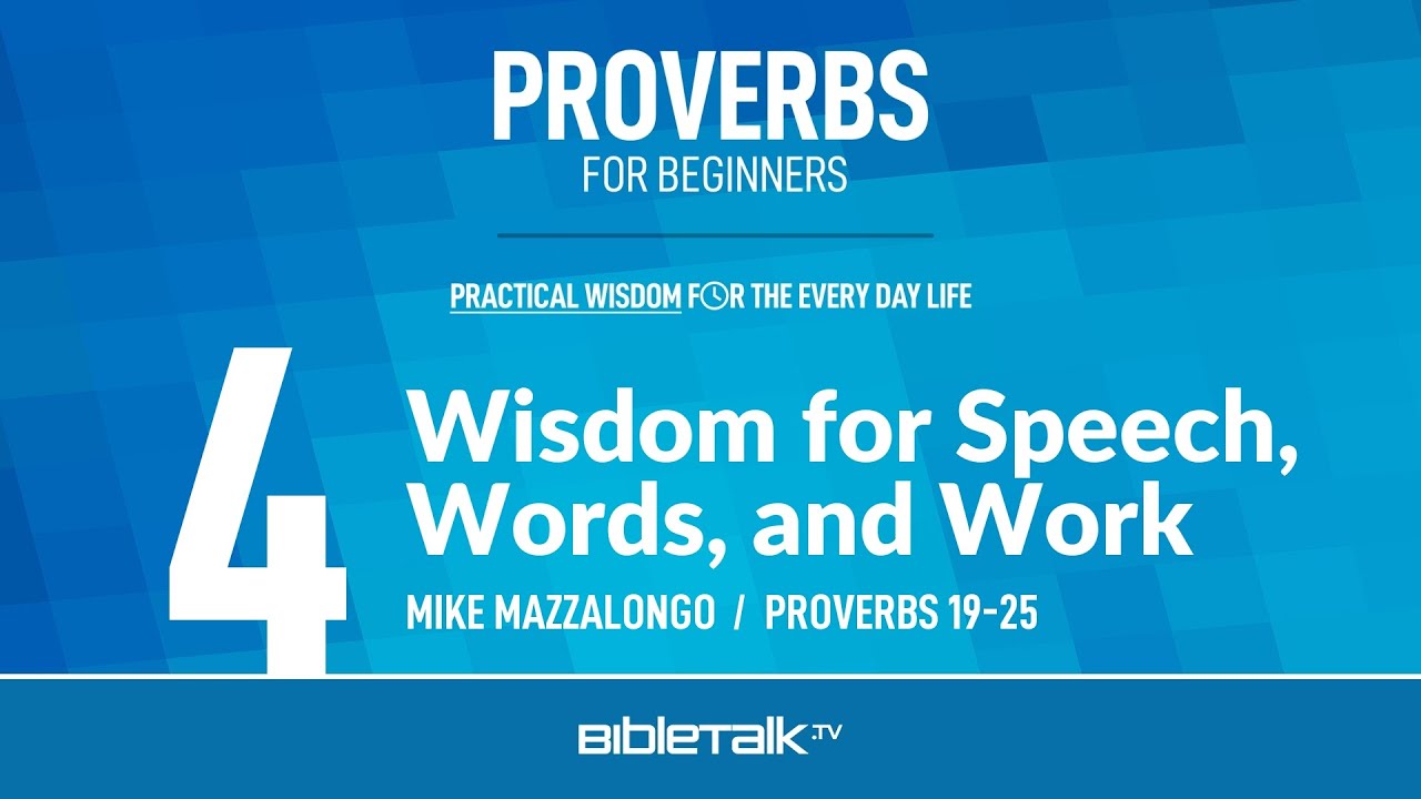 Wisdom for Speech, Words, and Work (Proverbs 19-25 Bible Study) &ndash; Mike Mazzalongo | BibleTalk.tv