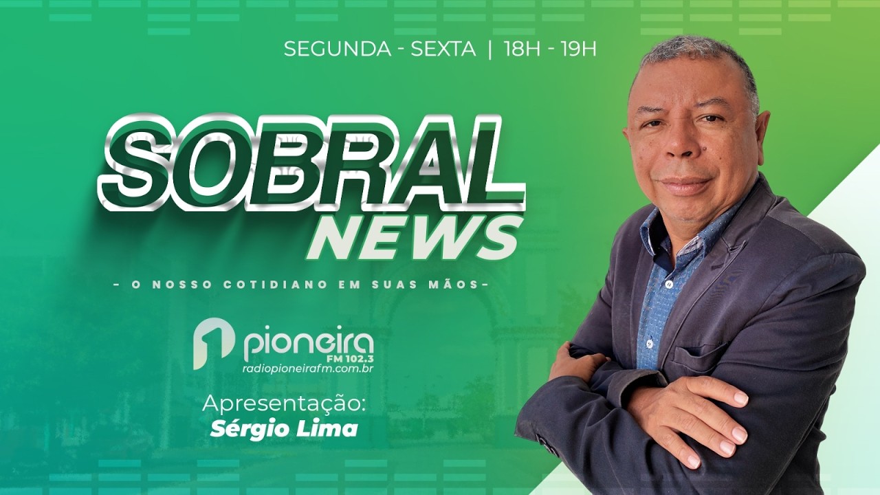 Sobral News apresentação - Sérgio Lima 24/02/2026