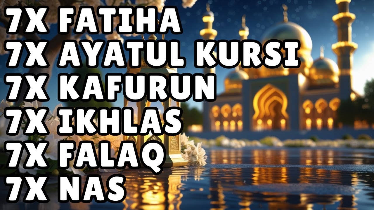 FATIHA 7X AYATUL KURSI 7X KAFIRUN 7X IKHLAS 7X FALAQ 7X NAS