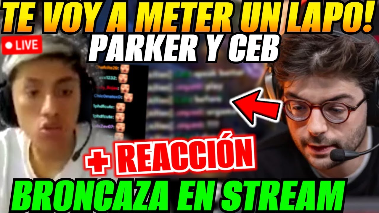 🔥BRONCAZ4 entre PARKER y CEB en stream🔥😲+ REACCIÓN