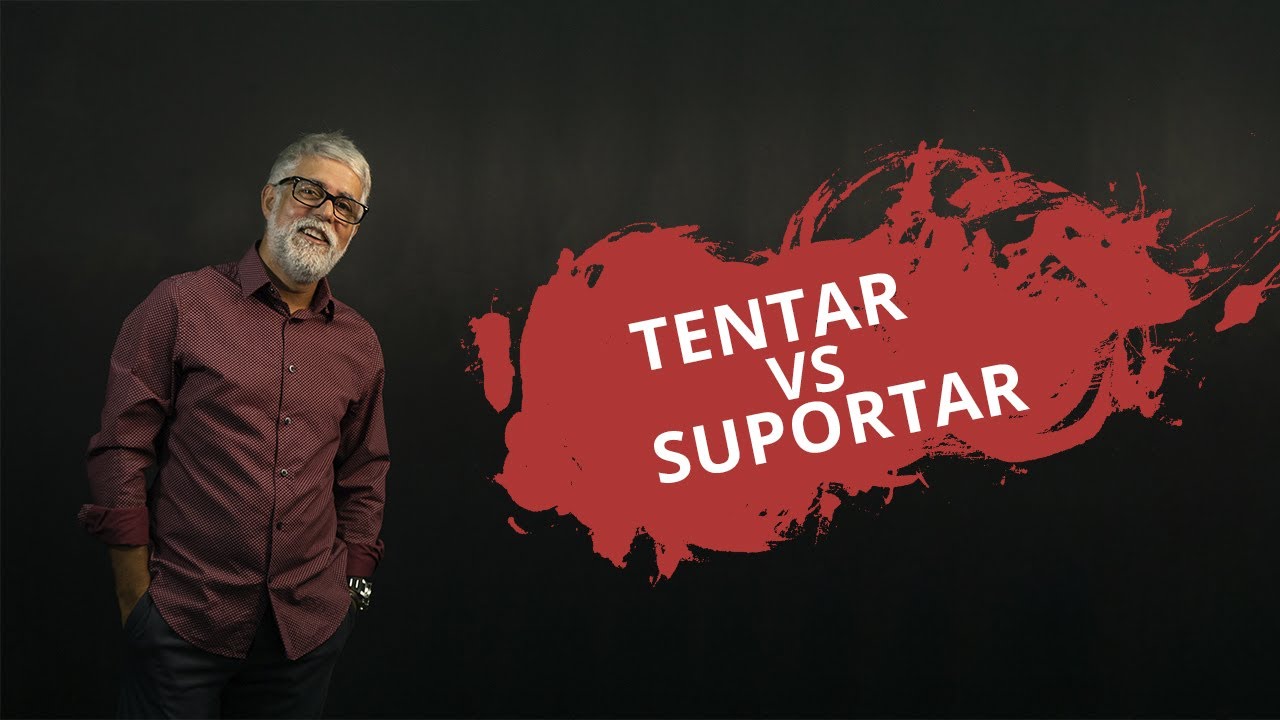 TENTAR VS SUPORTAR