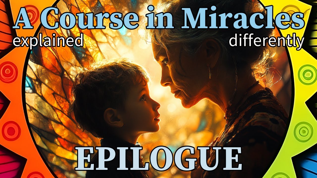 W-ep: Epilogue [A Course in Miracles, explained differently]