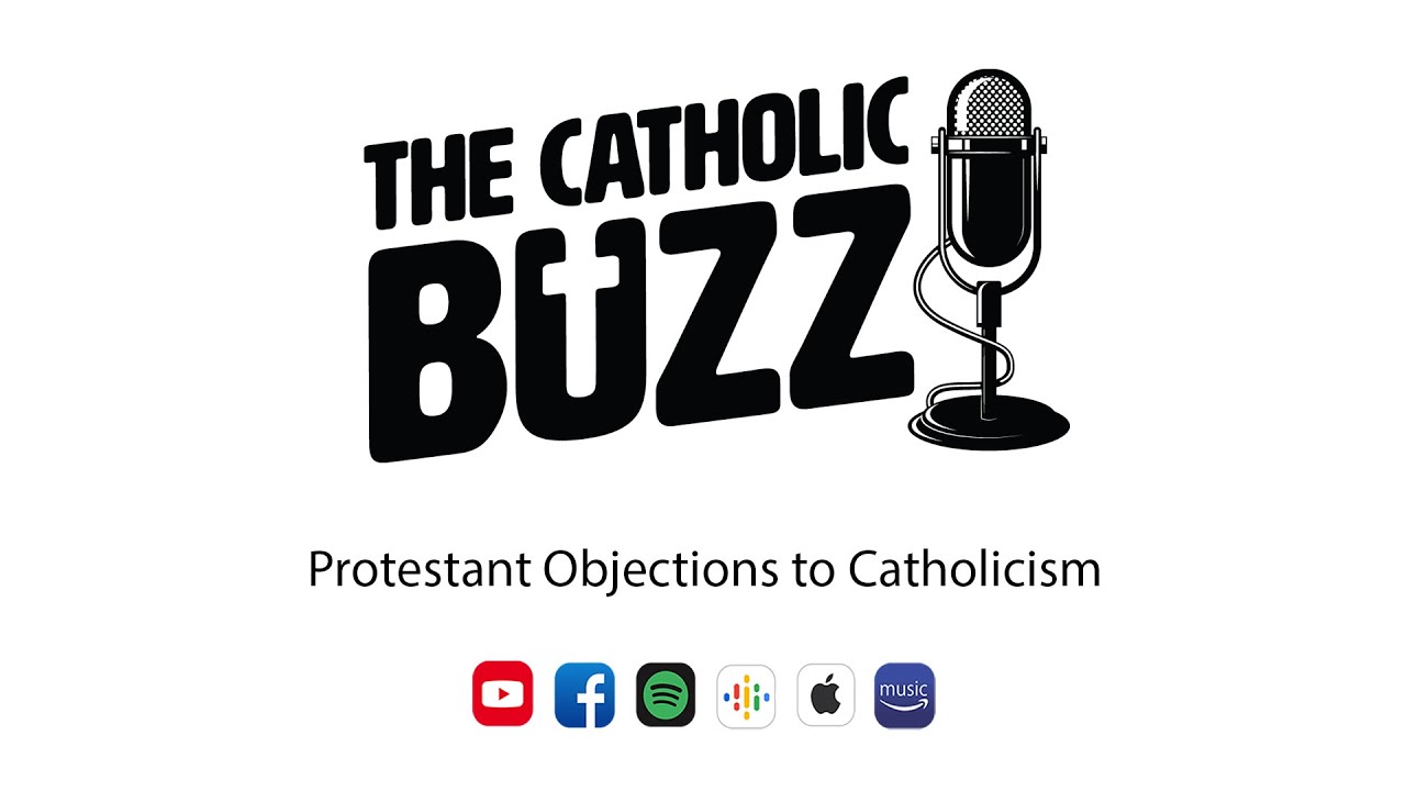 Protestant Objections to Catholicism: The Catholic Buzz (S3:E29)