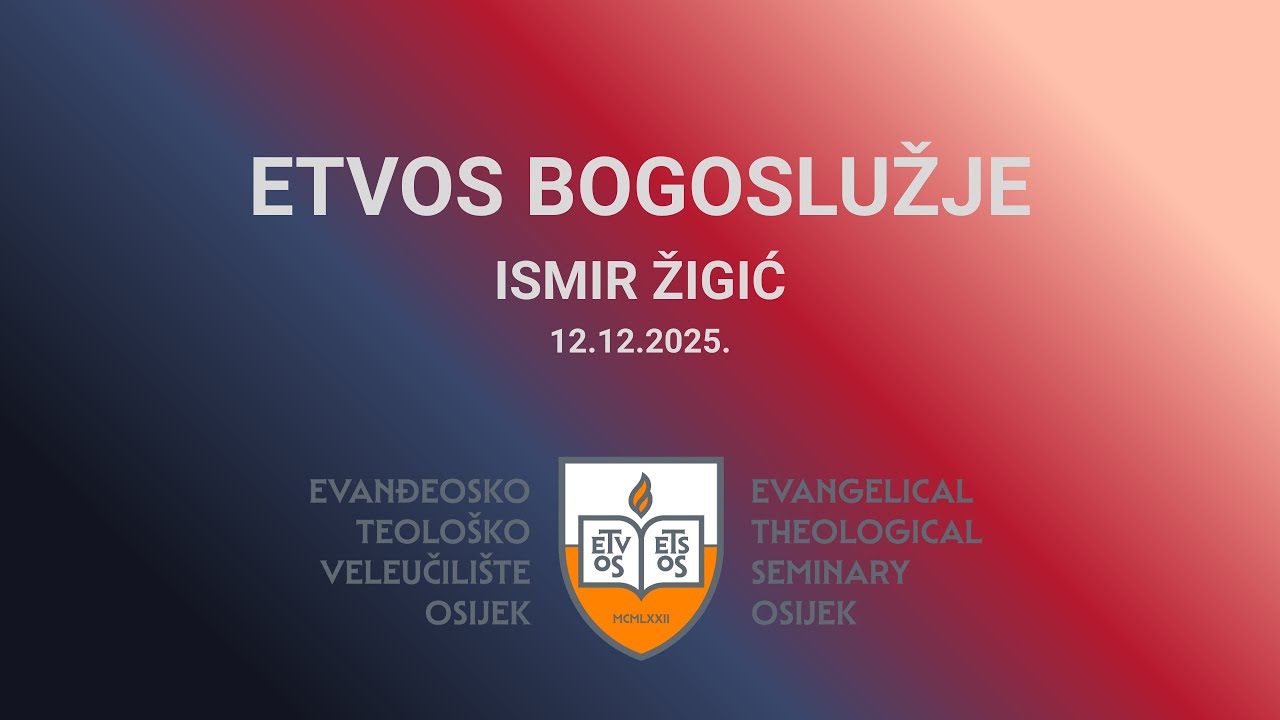 ETVOS bogoslužje - 12.12.2025. -  Luka 1, 1-4 - Ismir Žigić