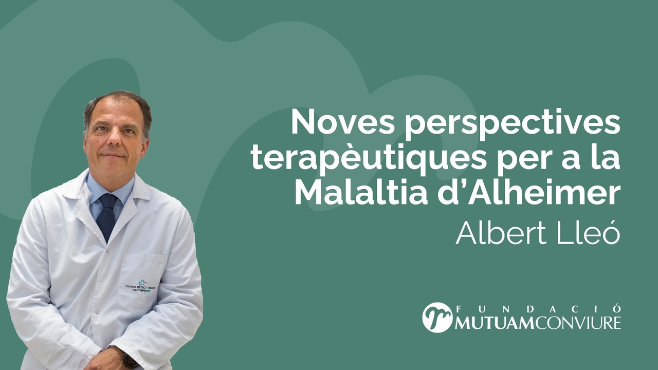Albert Lleó: Noves perspectives terapèutiques per a la Malaltia d’Alzheimer