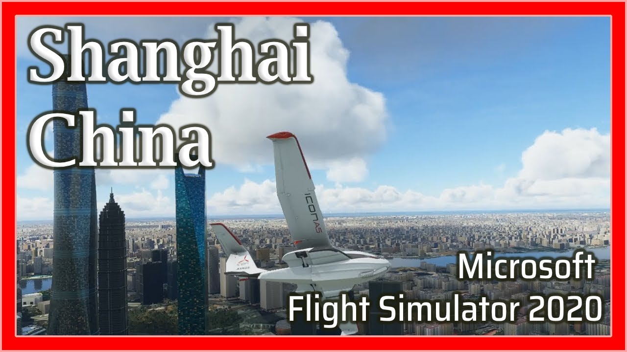 Flight Simulator 2020: Shanghai, China - 1080p HD