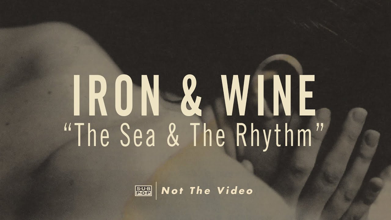 Iron & Wine - The Sea and The Rhythm
