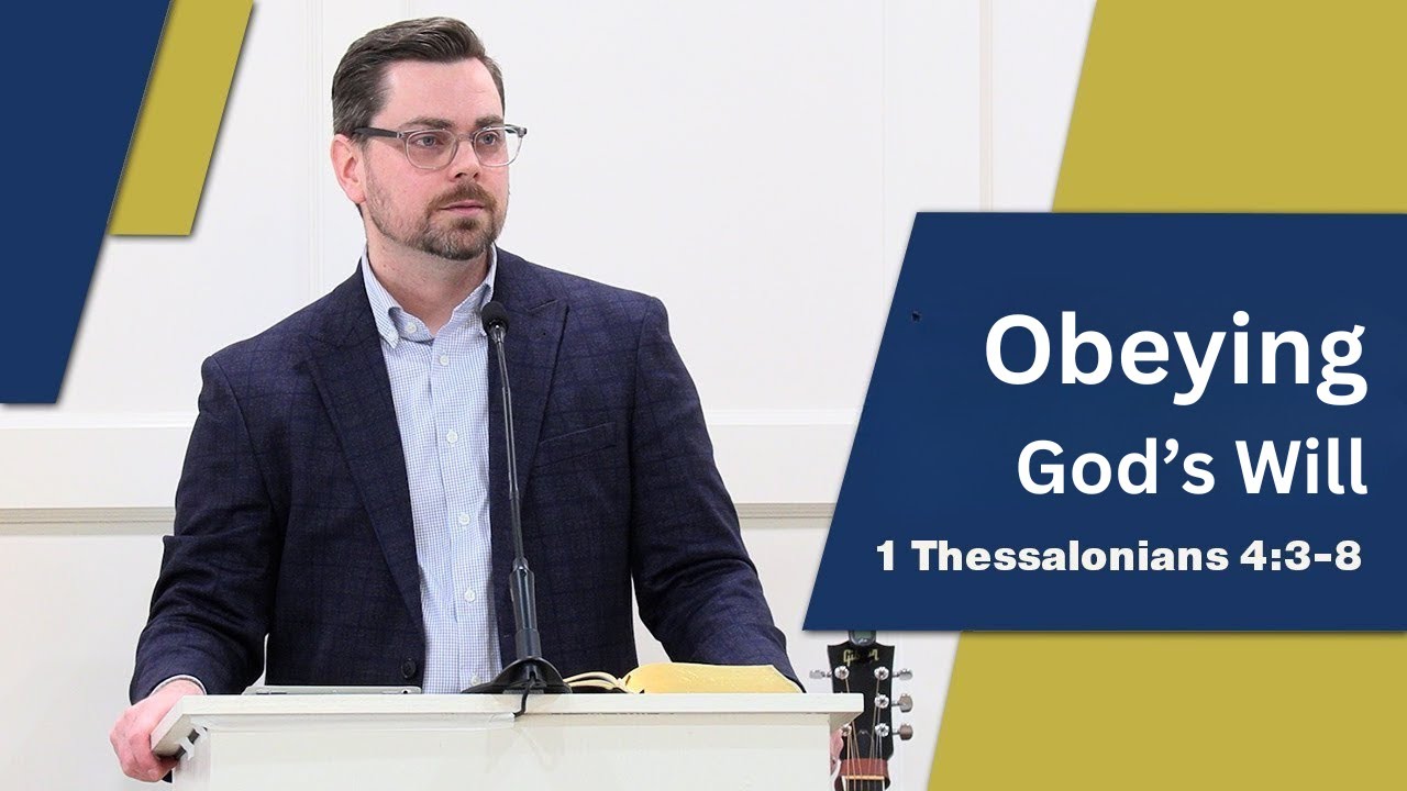 Obeying God's Will | 1 Thessalonians 4:3-8 | Grace and Truth Bible Church of Tulsa