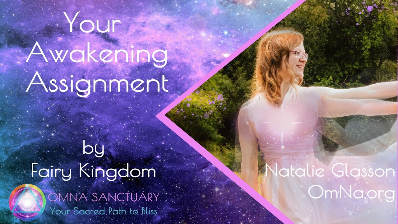 Your Awakening Assignment by Fairy Kingdom with Natalie Glasson