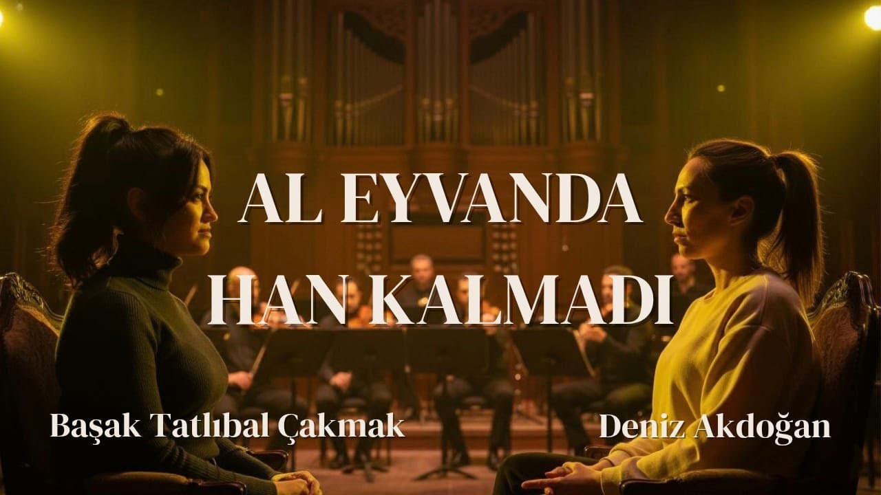 Al Eyvanda Han Kalmadı | Başak Tatlıbal Çakmak & Deniz Akdoğan