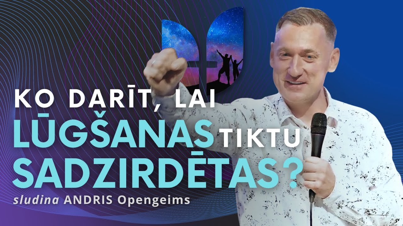 Ko darīt, lai lūgšanas tiktu sadzirdētas? | Andris Opengeims