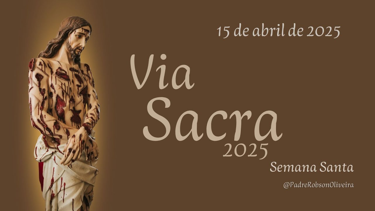 Via Sacra (Via Crucis) - SEMANA SANTA – 15.04.2025 – Padre Robson de Oliveira