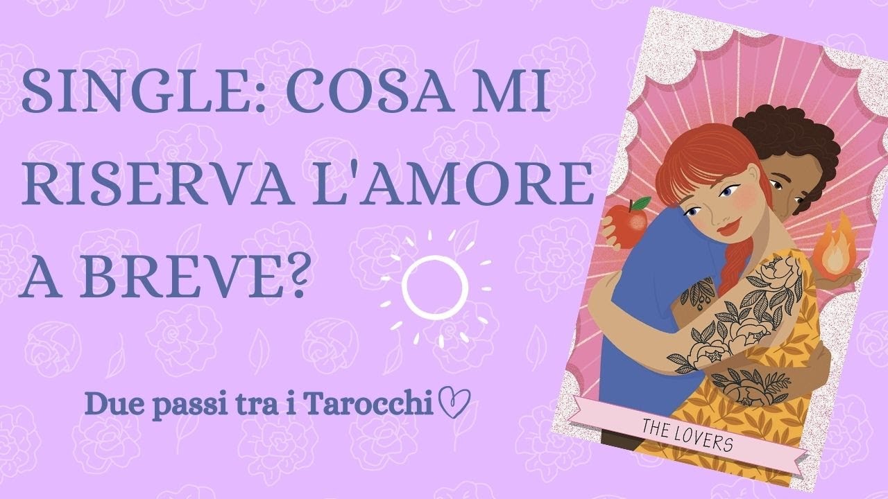 SINGLE: cosa mi riserva l'amore a breve? Interattivo Tarocchi