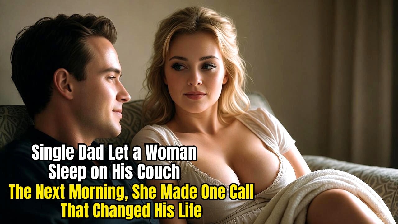 Single Dad Let a Woman Sleep on His Couch—The Next Morning, She Made One Call That Changed His Life