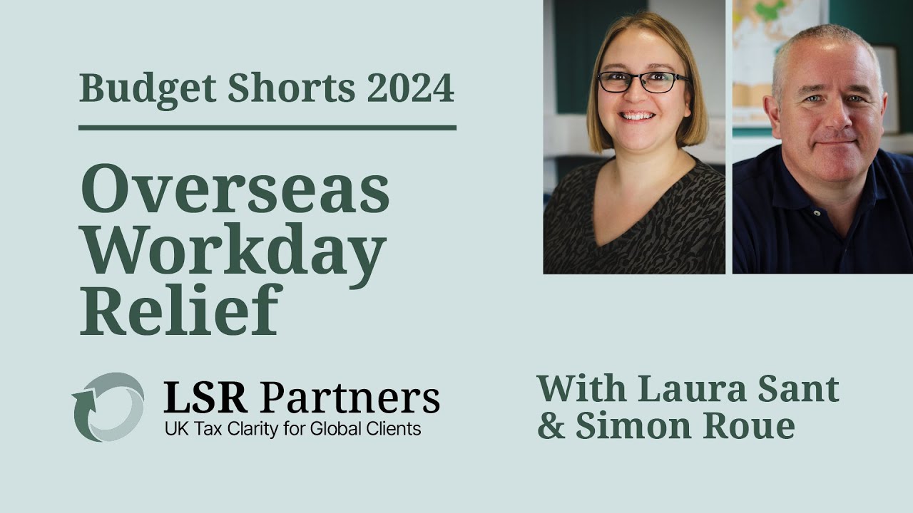 Overseas Workday Relief Explained: What the 2024 UK Budget Tax Changes Mean for Expats