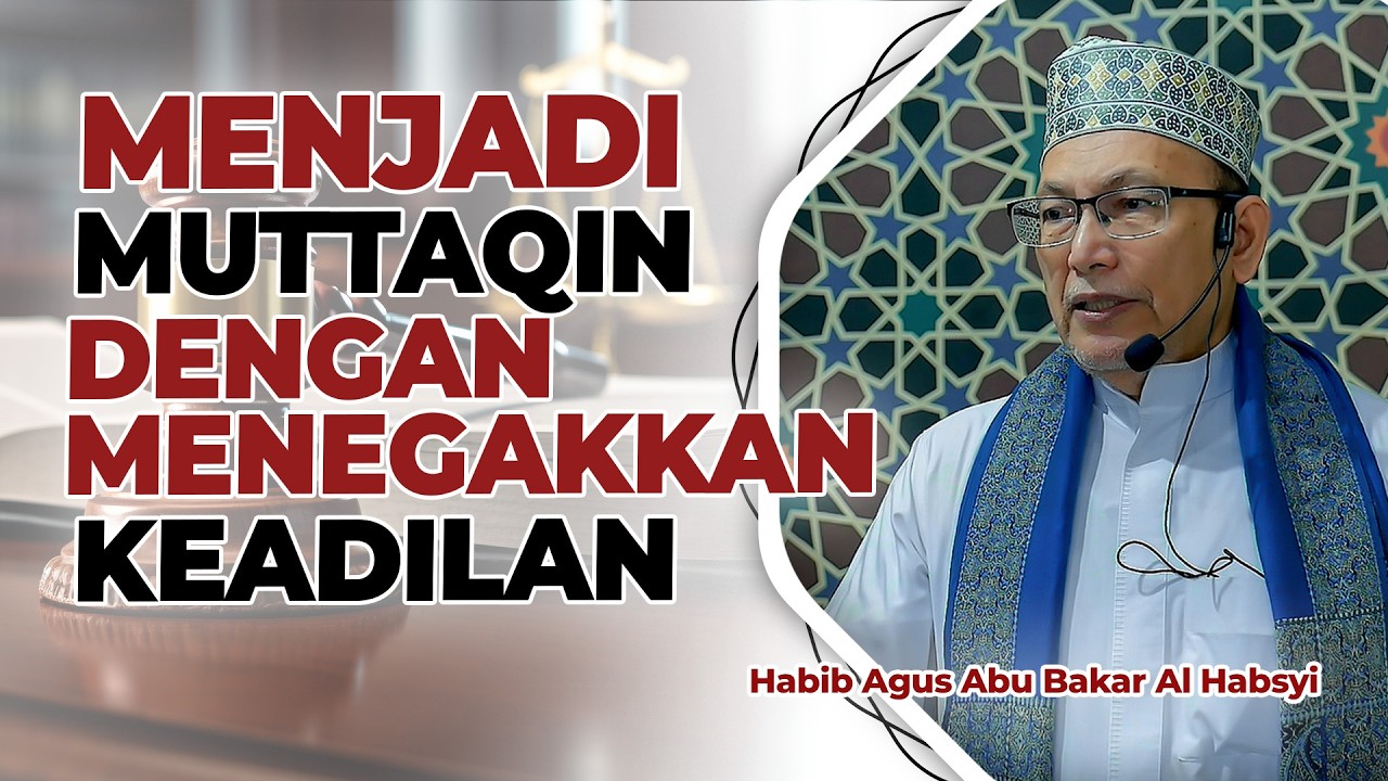 Menjadi Muttaqin dengan Menegakkan Keadilan | Habib Agus Abu Bakar Al Habsyi