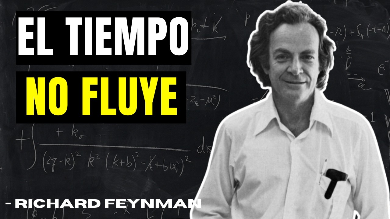 ¿Por Qué TU PASADO Sigue Vivo? — Feynman Sobre el Tiempo y la Eternidad