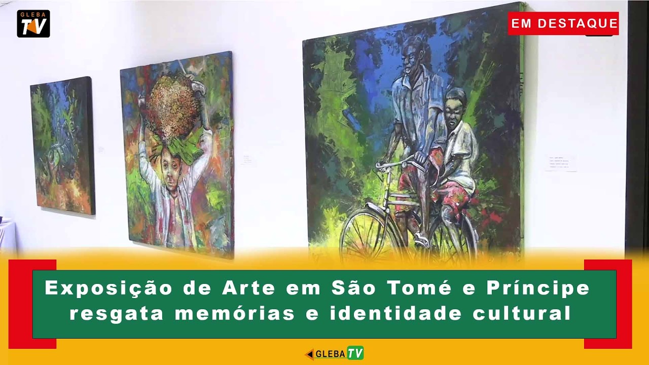 Exposição de Arte em São Tomé e Príncipe resgata memórias e identidade cultural
