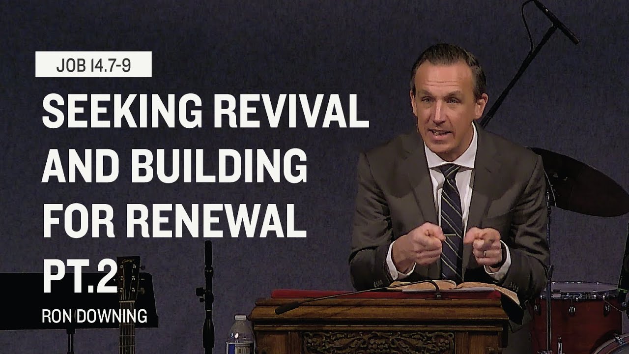 Stand Alone Sermon | Seeking Revival and Building for Renewal, Pt. 2 | Job 14.7-9 | Ron Downing