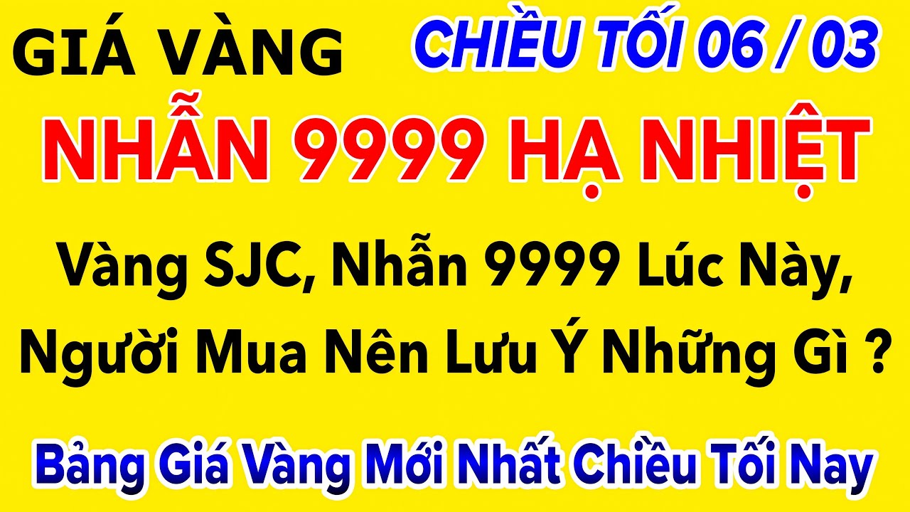 Giá vàng hôm nay 9999 Chiều Tối 6/3/2026 | GIÁ VÀNG MỚI NHẤT || Xem giá vàng SJC 9999 24K 18K 10K