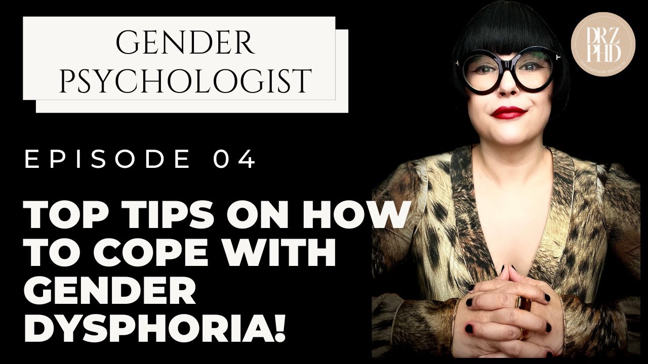 Dealing with Gender Dysphoria? | Coping Tips from Gender Therapist Part 3/3