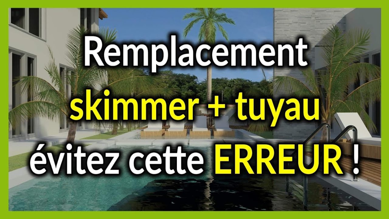 Remplacement skimmer + tuyaux : évitez cette erreur !