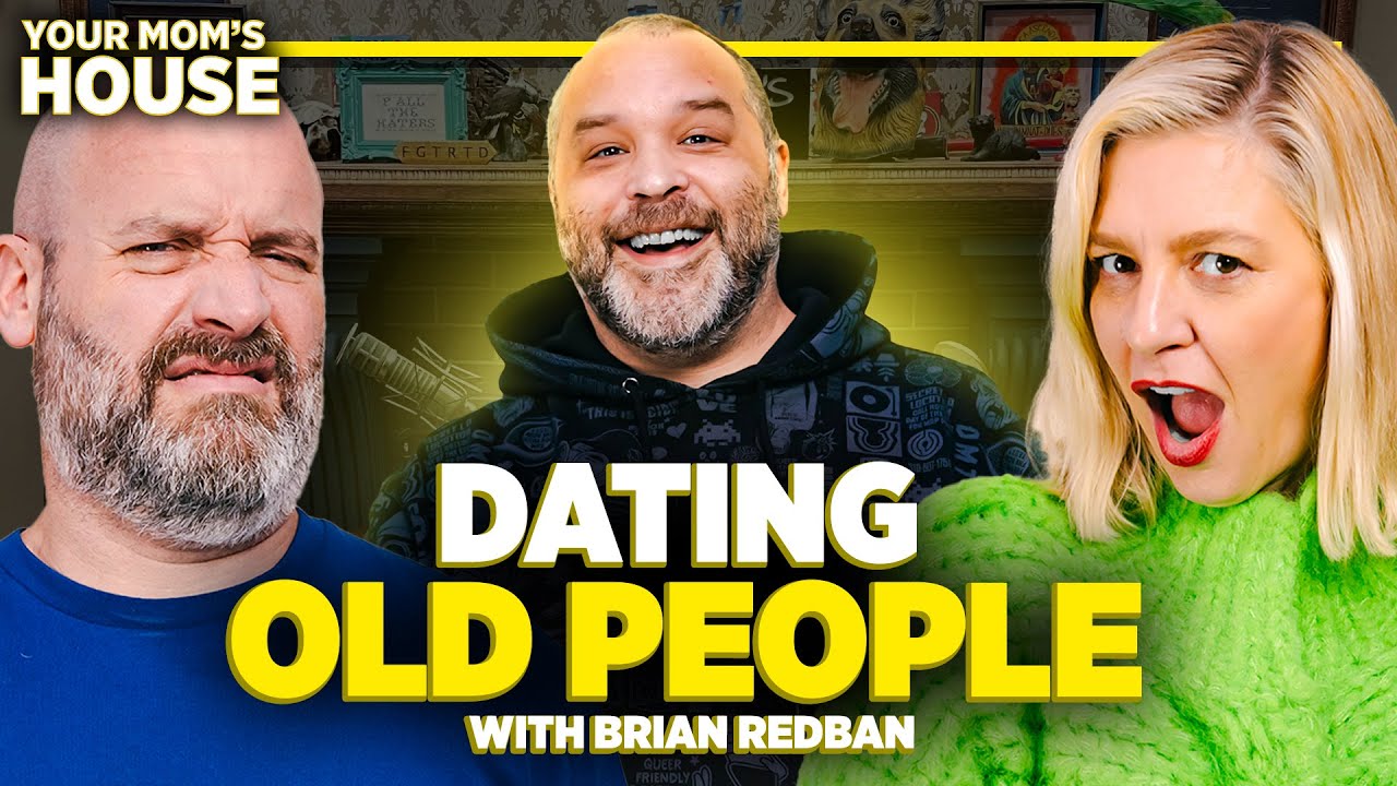 Dating Old People w/ Brian Redban | Your Mom's House Ep.693