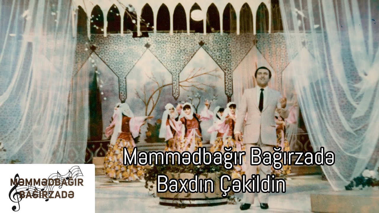 Məmmədbağır Bağırzadə - Baxdın Çəkildin (Əli Bayramlı )