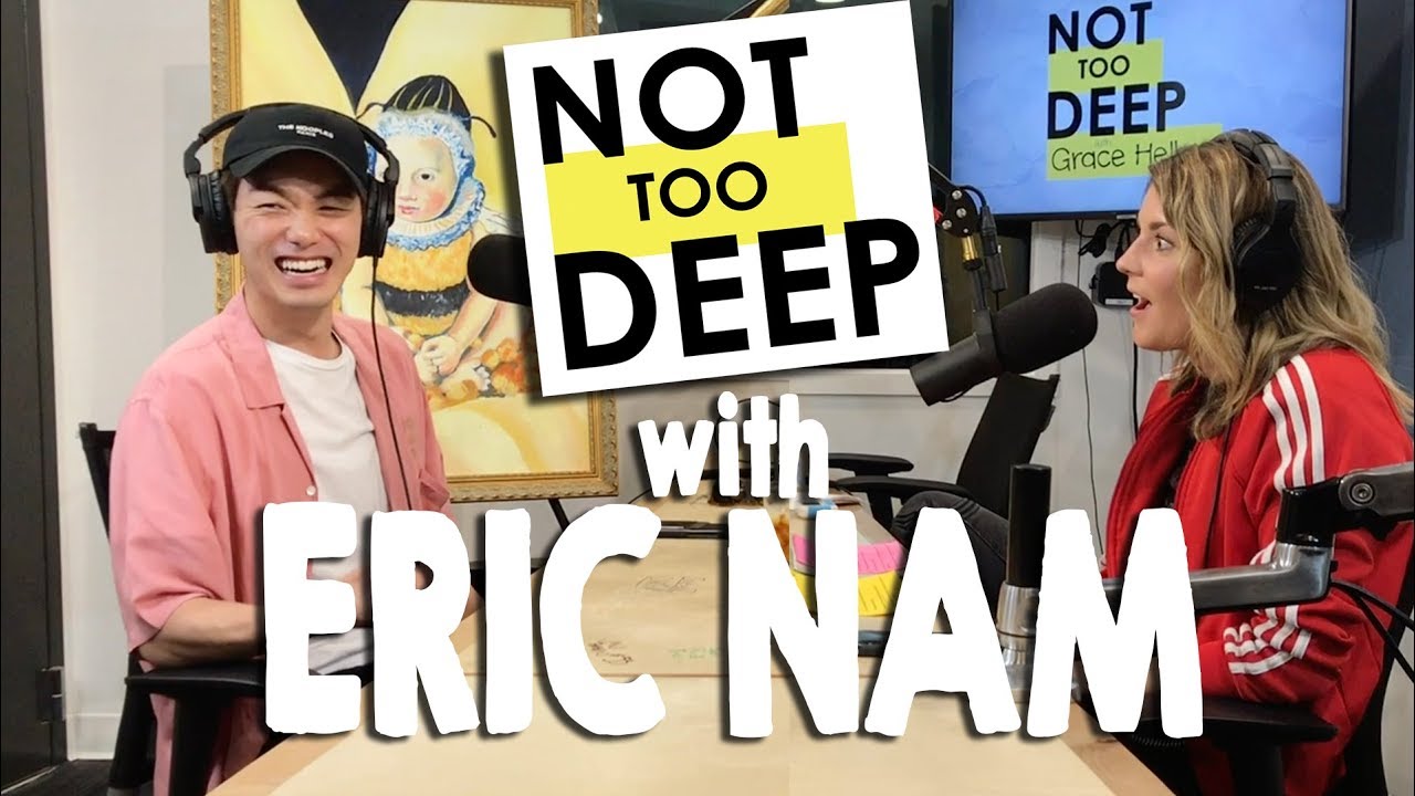 ERIC NAM on #NotTooDeep // Grace Helbig
