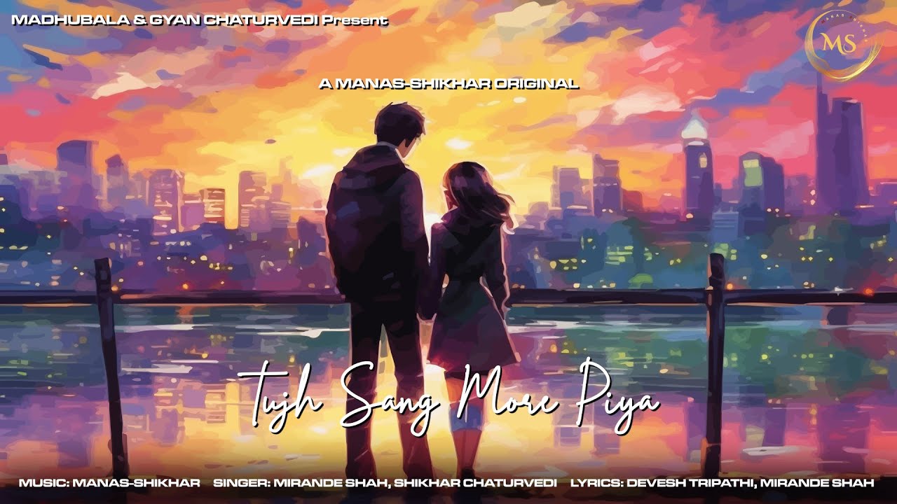 Tujh Sang More Piya | Manas-Shikhar | Mirande Shah | Shikhar C | Devesh Tripathi | Official Video