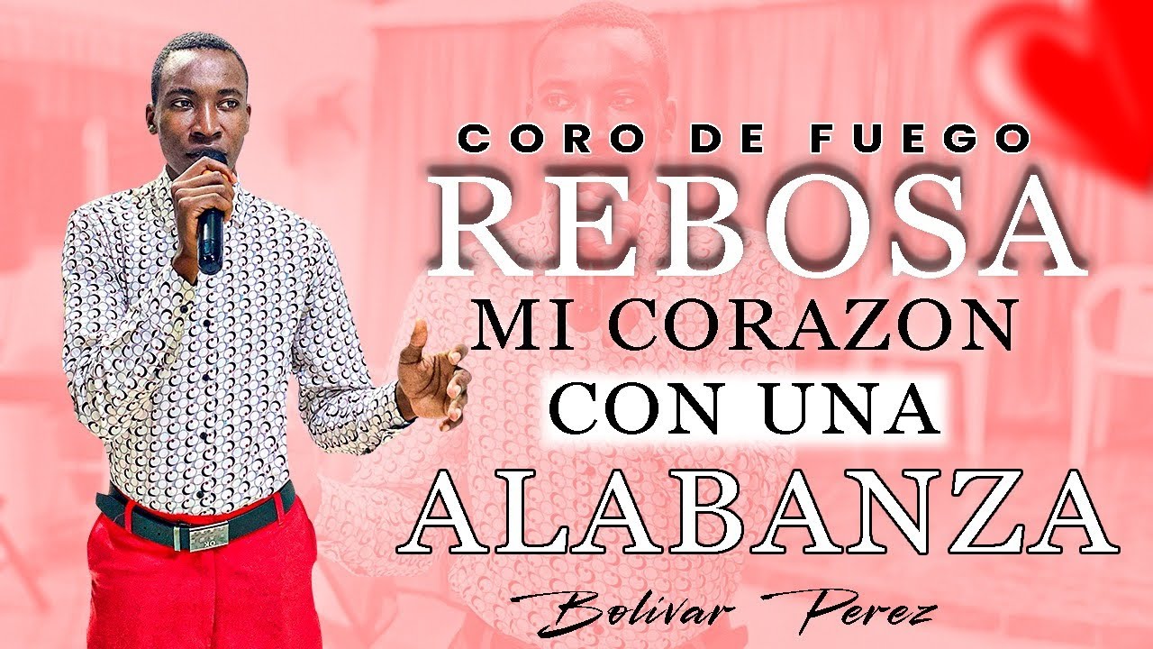 BOLIVAR PEREZ, REBOSA MI CORAZÓN CON UNA ALABANZA ( VÍDEO OFICIAL)