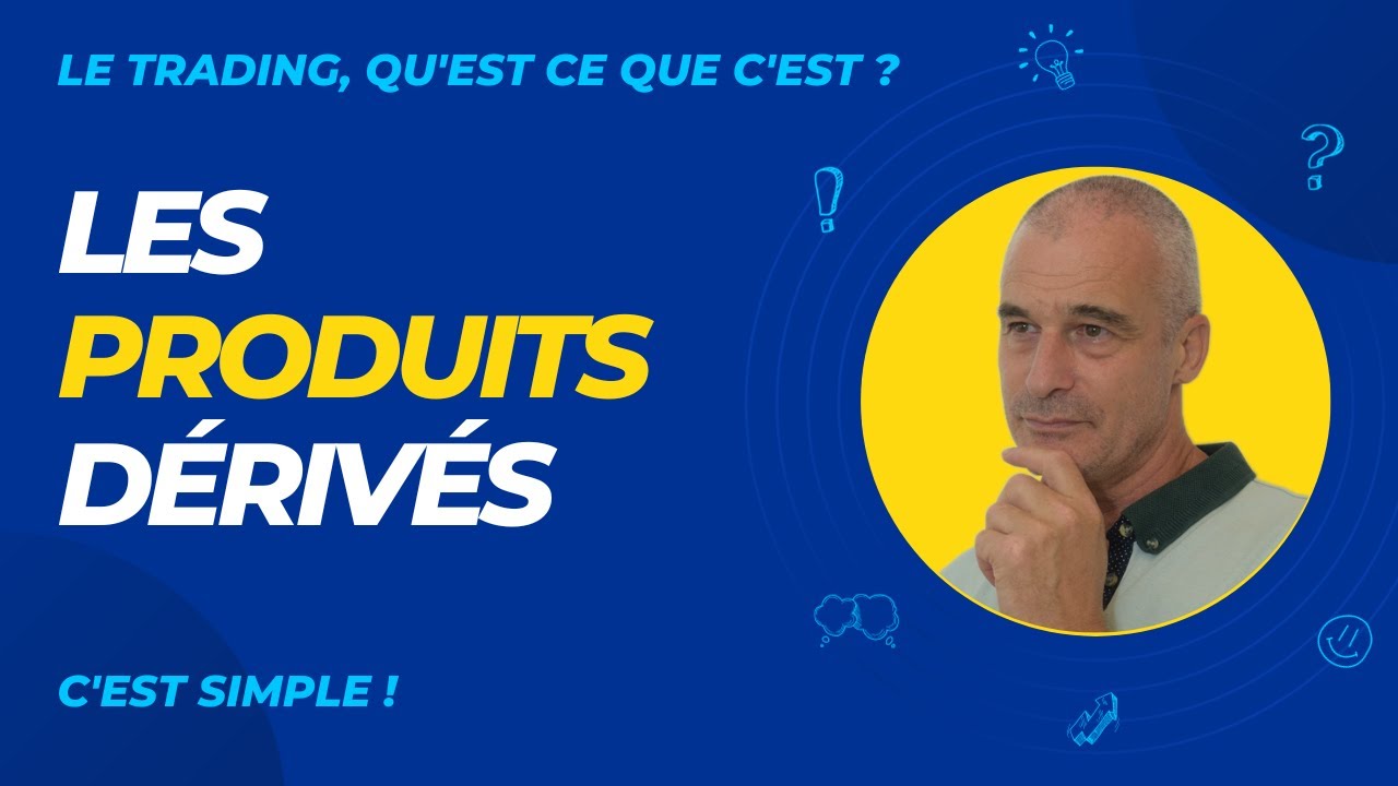 COMPRENDRE les PRODUITS DÉRIVÉS