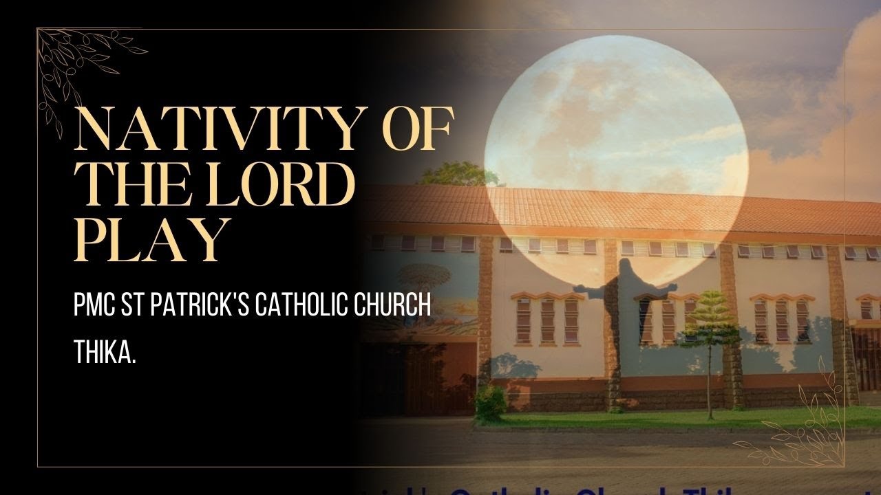 PMC St Patrick's Catholic Church Thika presents 'Nativity of the Lord play'
