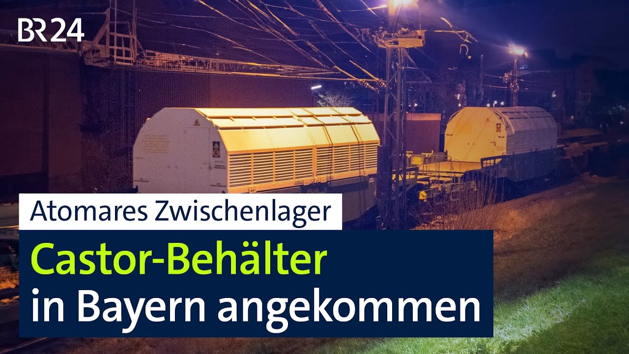 Atomares Zwischenlager: Castor-Behälter in Bayern angekommen | BR24