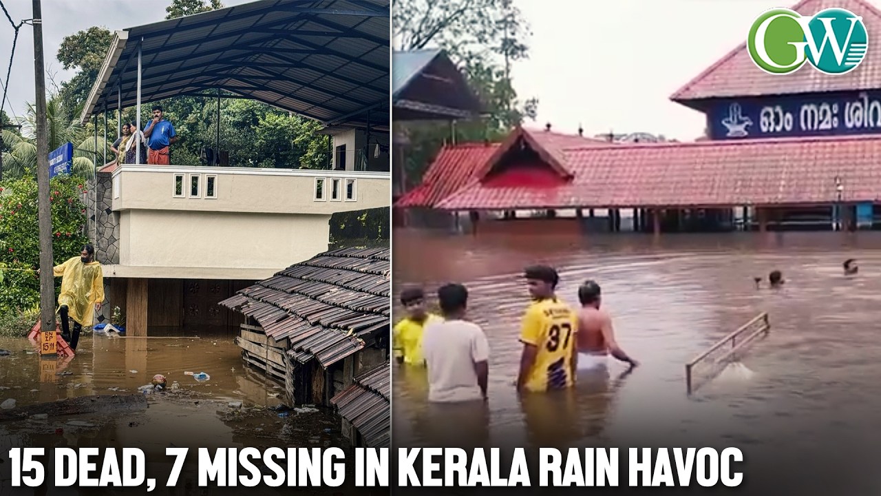 KERALA RAIN FURY: 15 KILLED, 7 MISSING AS HEAVY RAINFALL CONTINUES TO BATTER