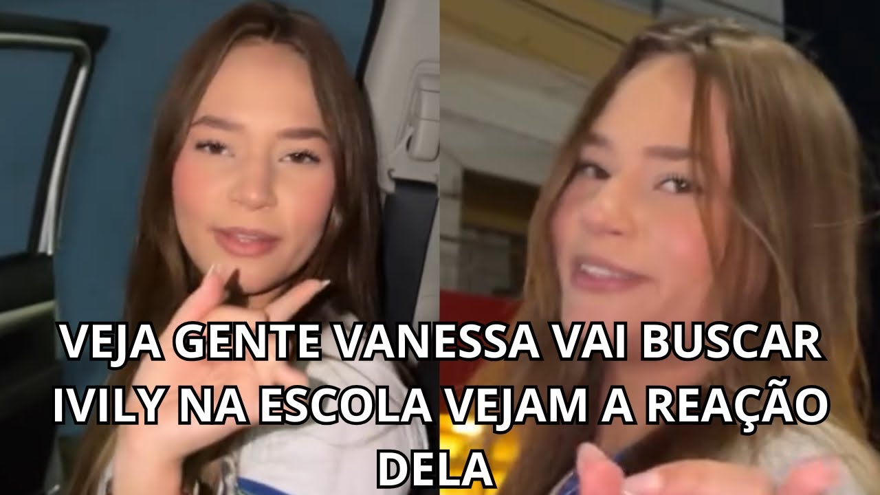 VEJA GENTE VANESSA VAI BUSCAR IVILY NA NA ESCOLA VEJAM A REAÇÃO DELA 