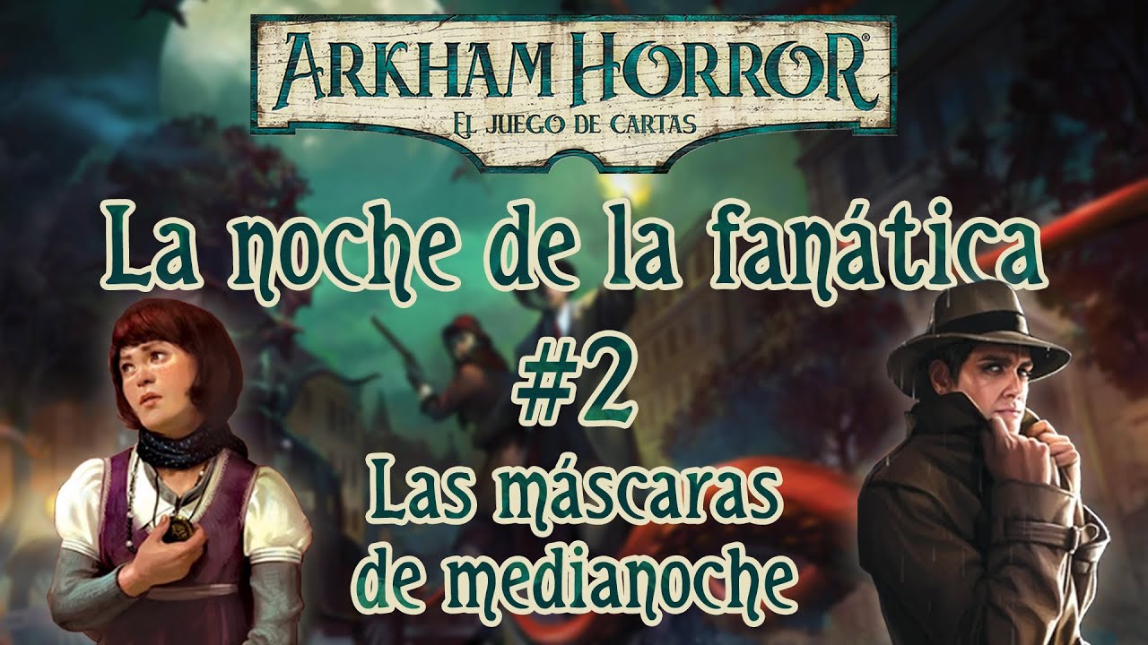 La noche de la fanática #2 - Las máscaras de medianoche | Arkham Horror LCG