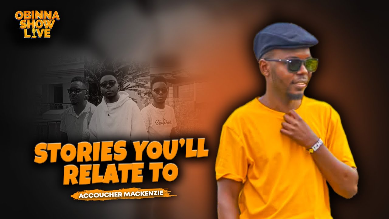 Obinna Show Live: Stories you'll relate to - Accoucher mackenzie