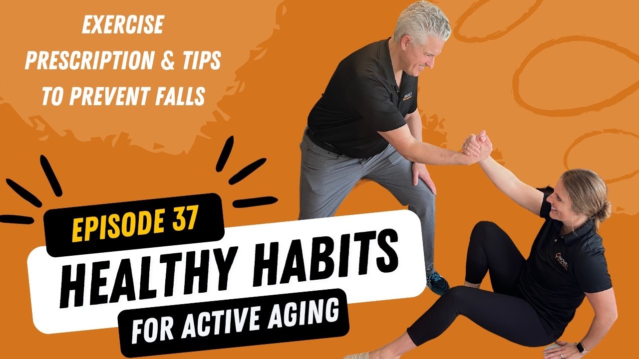 Healthy Habits for Active Aging Podcast Episode 37: Exercise Prescription & Tips to Prevent Falls