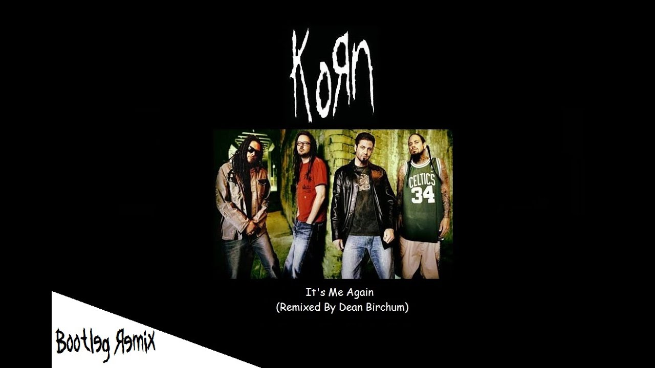 Korn - It's Me Again (Remixed By Dean Birchum) (2013)