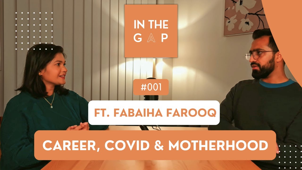 'Career, COVID & Motherhood' | ft. Fabaiha Farooq | In The Gap Podcast #001
