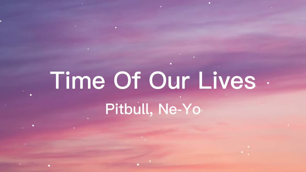 Pitbull, Ne-Yo - Time Of Our Lives 