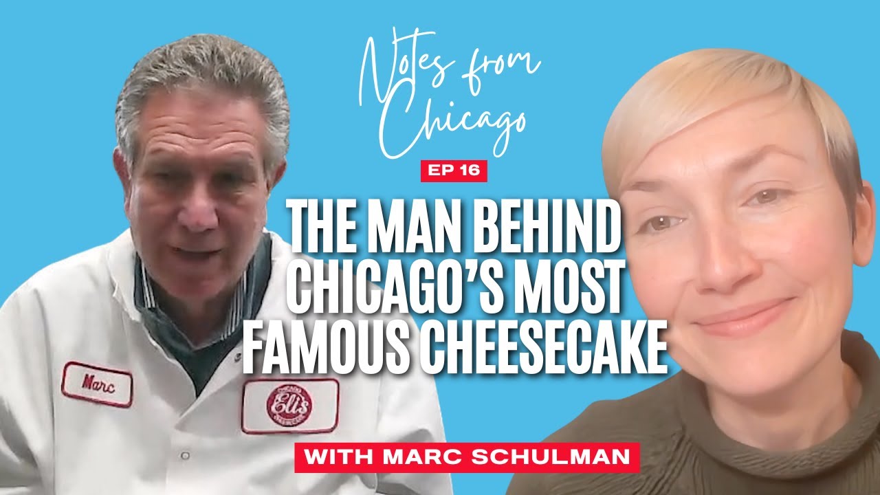 Chicago’s Most Famous Cheesecake & the Story Behind Eli’s | Marc Schulman | Notes from Chicago