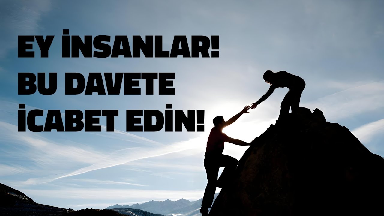 Ey İnsanlar! Bu Davete İcabet Edin!