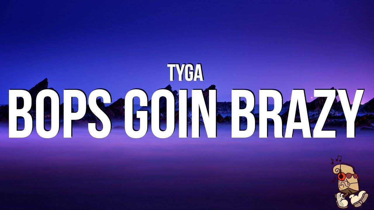 Tyga - Bops Goin Brazy (Lyrics) 