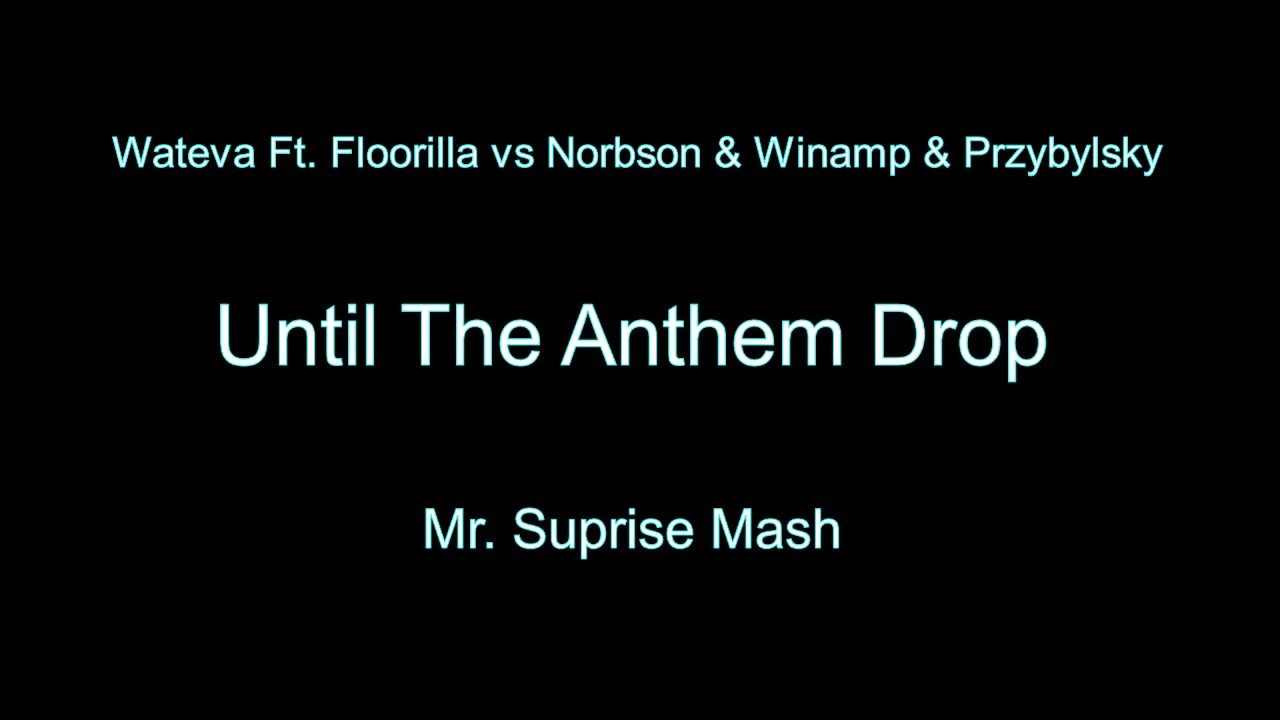 Wateva Ft. Floorilla vs Norbson & Winamp & Przybylsky - Until The Anthem Drop (Mr. Suprise Mash)