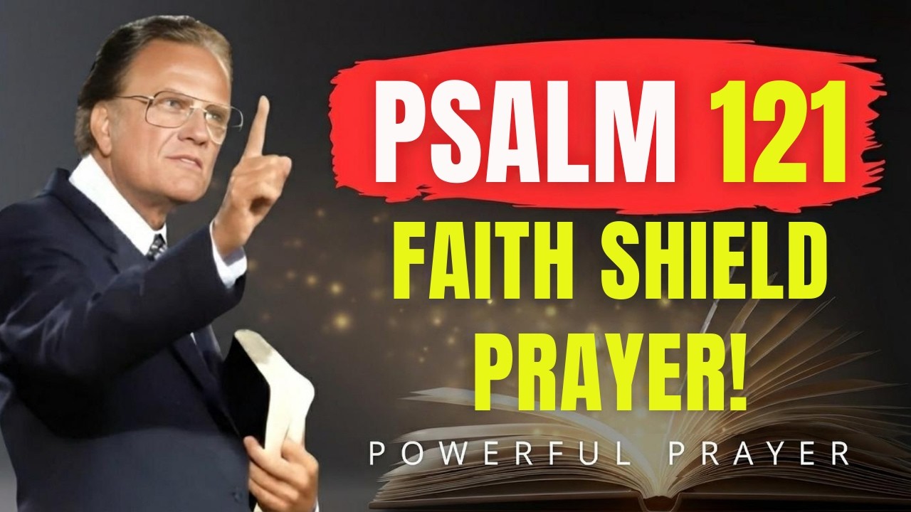 Psalm 121: Shield of Faith Against Every Enemy – Powerful Prayer! | Billy Graham | Powerful Prayer