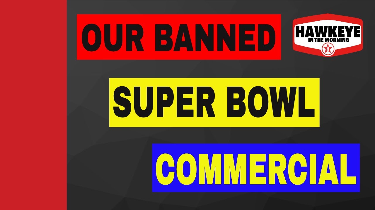 THE BANNED SUPER BOWL COMMERCIAL: From Hawkeye in the Morning / New Country 96.3 KSCS