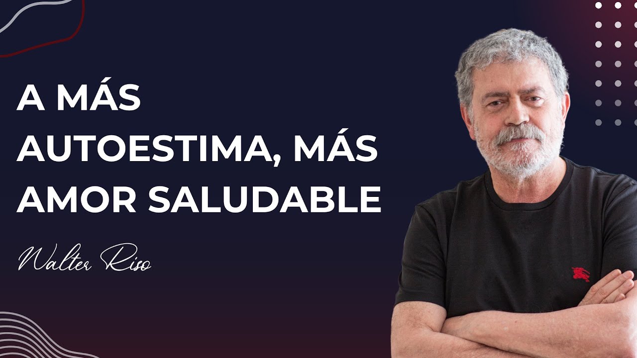 A más autoestima, más amor saludable - Walter Riso
